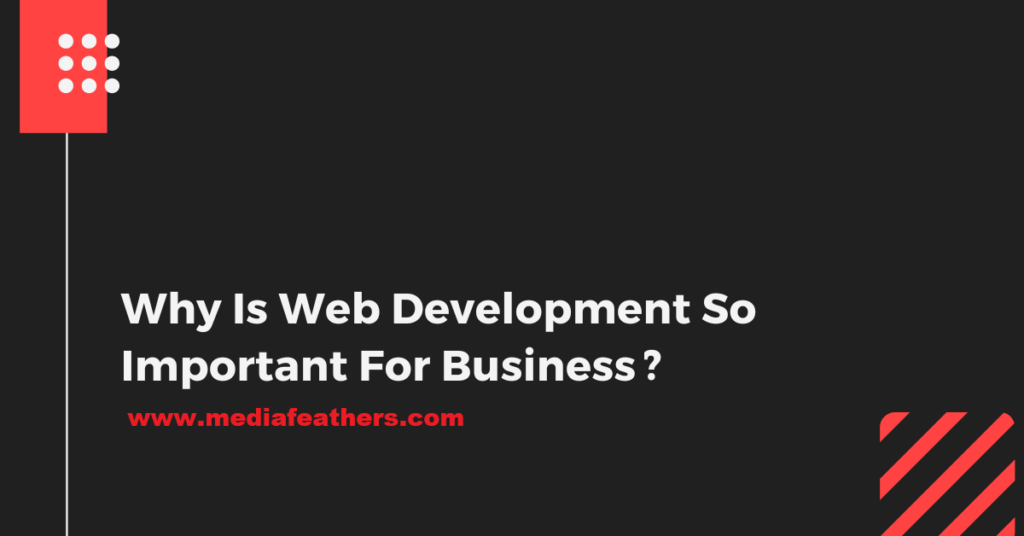 WHY WEBSITE DEVELOPMENT IS IMPORTANT FOR BUSINESS